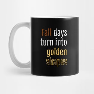 Fall days turn into golden shapes (Black Edition) Mug